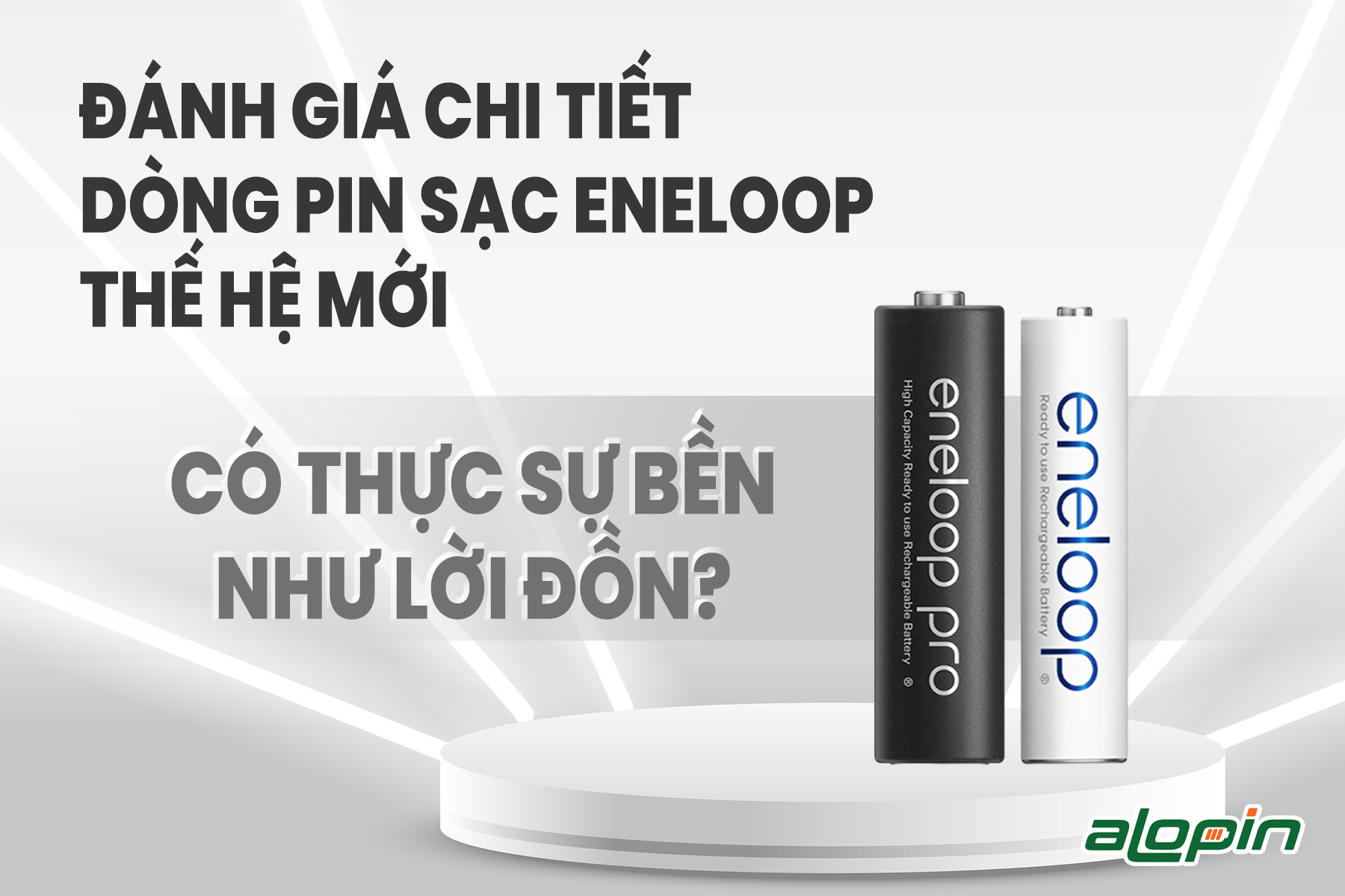 Đánh giá chi tiết dòng pin sạc Eneloop thế hệ mới: Có thực sự bền như lời đồn?