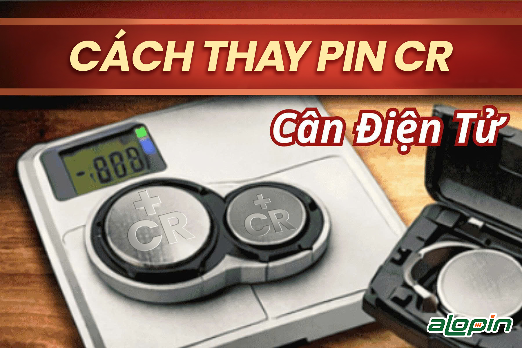 Cách Thay Pin CR Cho Cân Điện Tử Đúng Chuẩn