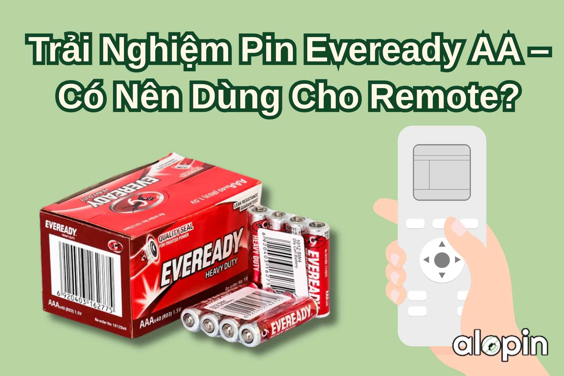 Trải Nghiệm Pin Eveready AA – Có Nên Dùng Cho Remote?