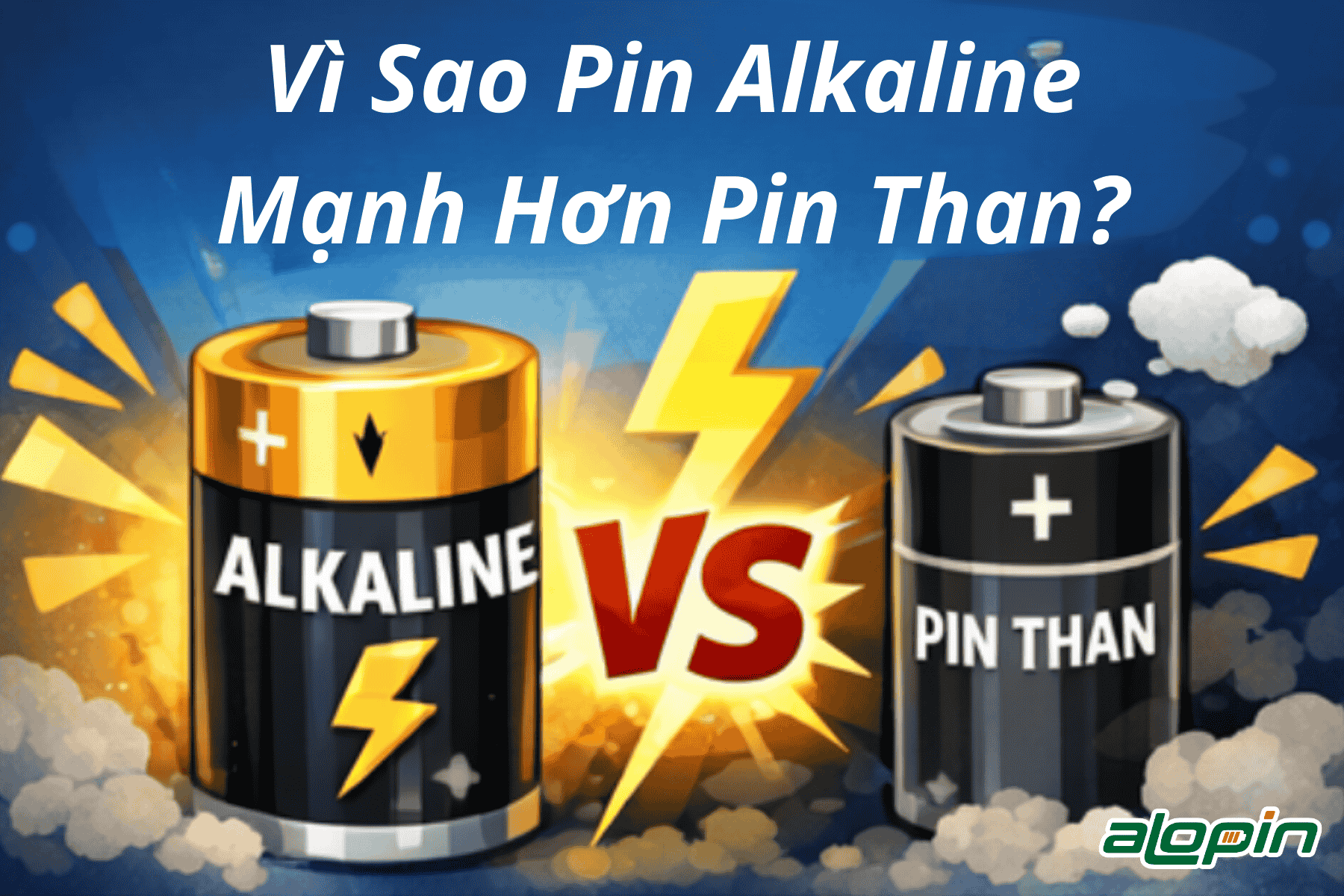Vì Sao Pin Alkaline Mạnh Hơn Pin Than?