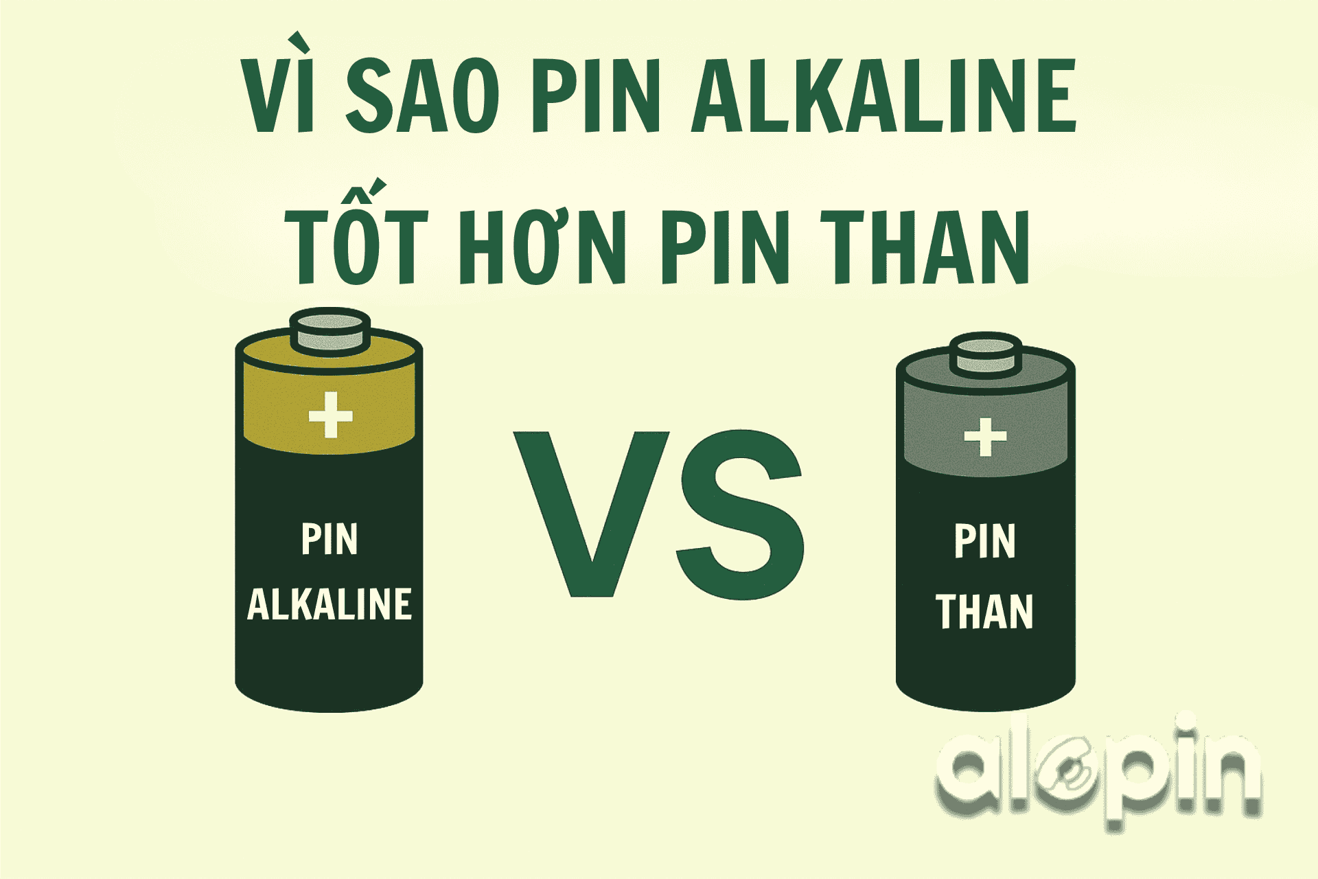 Vì Sao Pin Alkaline Tốt Hơn Pin Than?