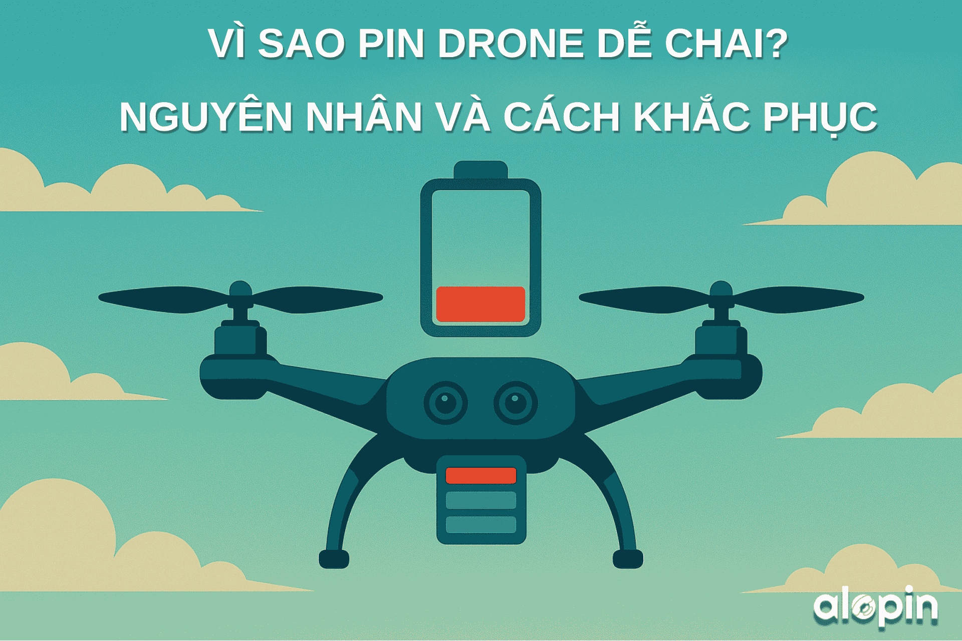 Vì Sao Pin Drone Dễ Chai? Nguyên Nhân & Cách Khắc Phục Hiệu Quả