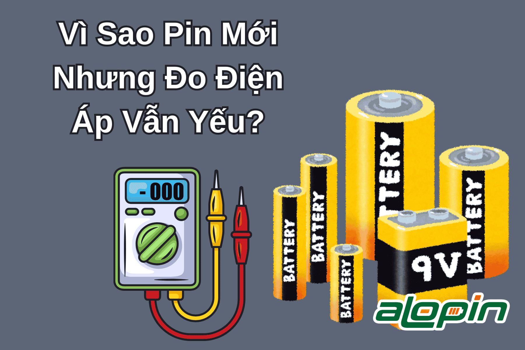 Vì Sao Pin Mới Nhưng Đo Điện Áp Vẫn Yếu?