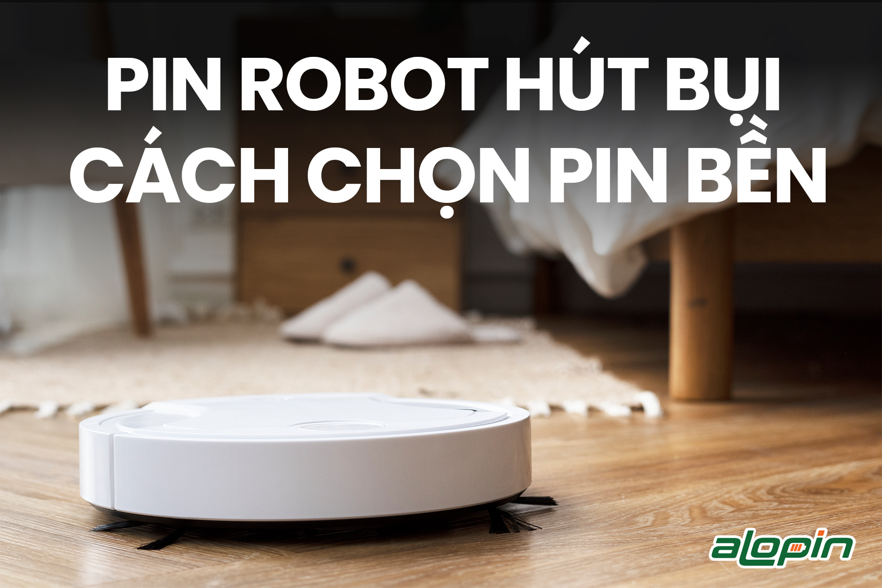 Pin Robot Hút Bụi – Cách Chọn Pin Bền