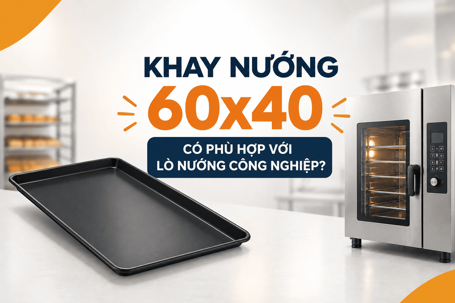 Khay nướng 60x40 có phù hợp với lò nướng công nghiệp?