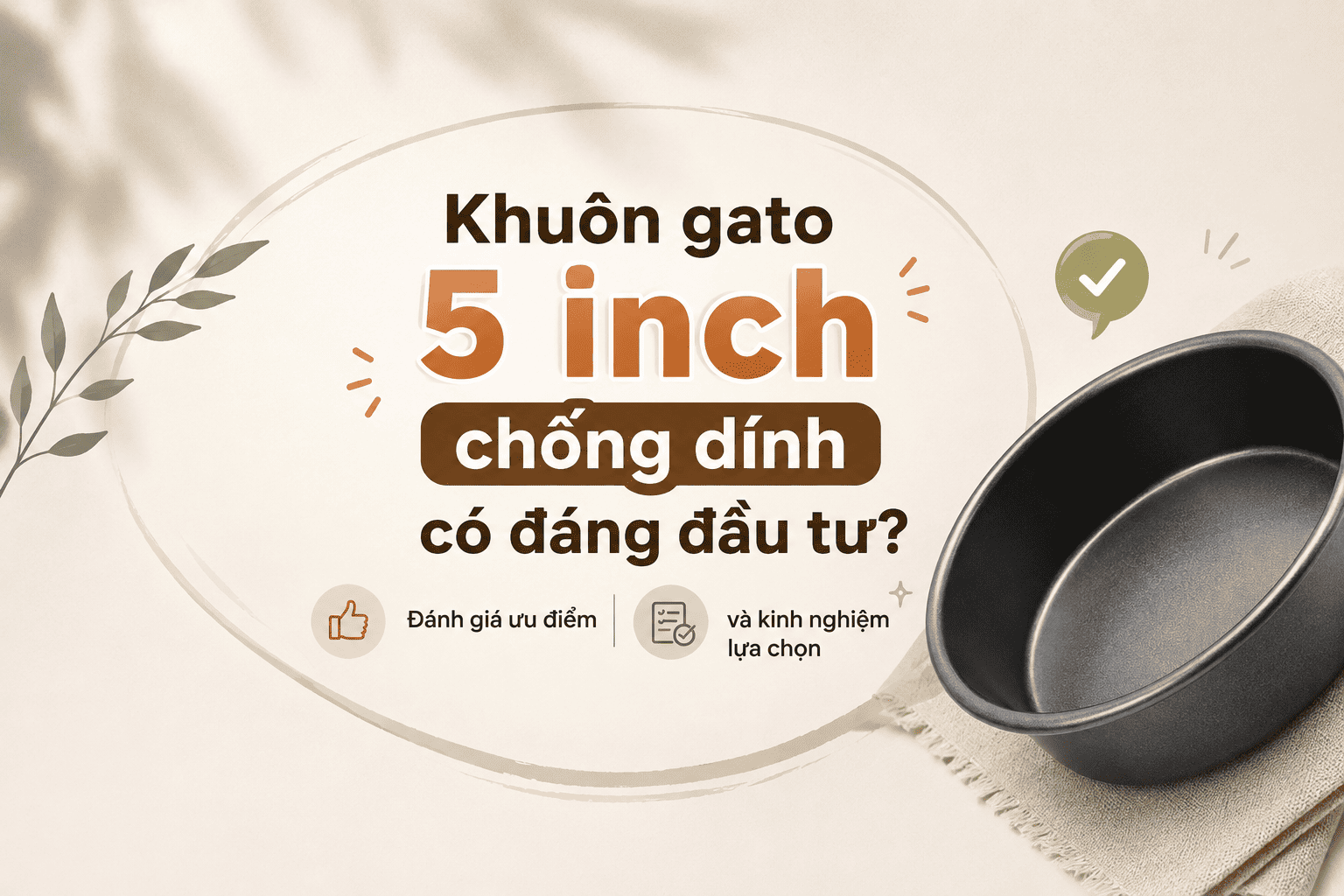 Khuôn gato 5 inch chống dính có đáng đầu tư? Đánh giá ưu điểm và kinh nghiệm lựa chọn