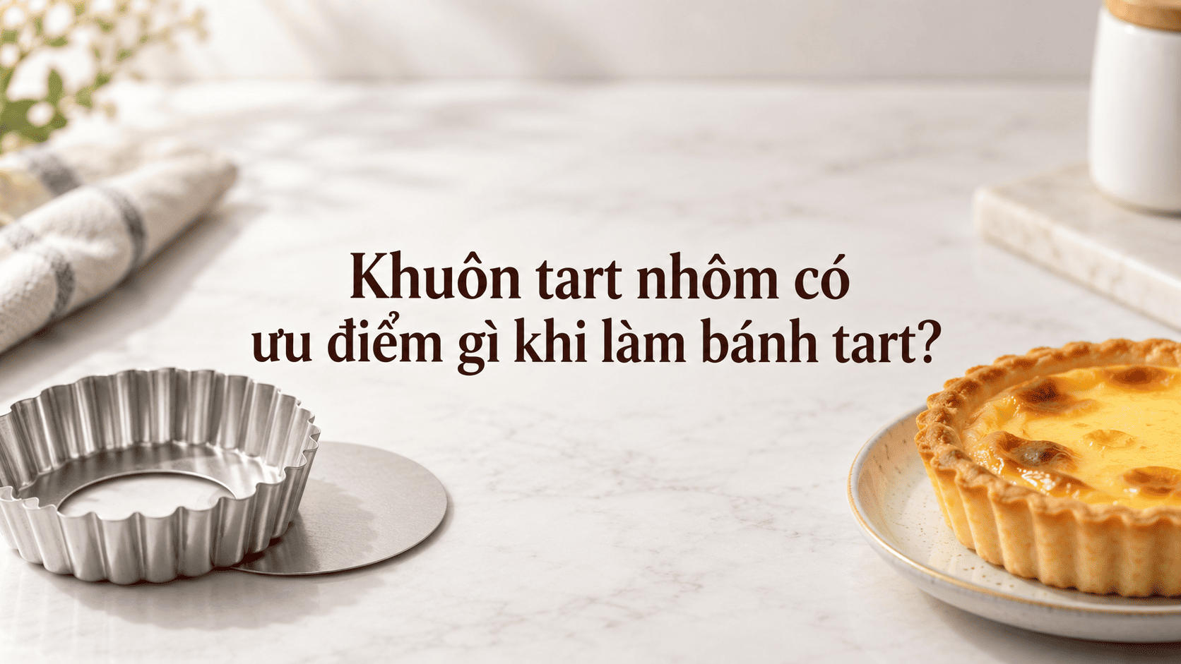 Khuôn tart nhôm có ưu điểm gì khi làm bánh tart?