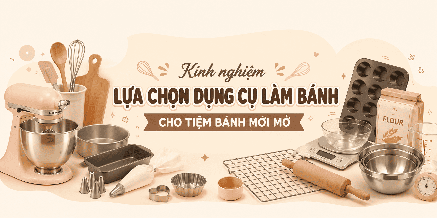 Kinh nghiệm lựa chọn dụng cụ làm bánh cho tiệm bánh mới mở