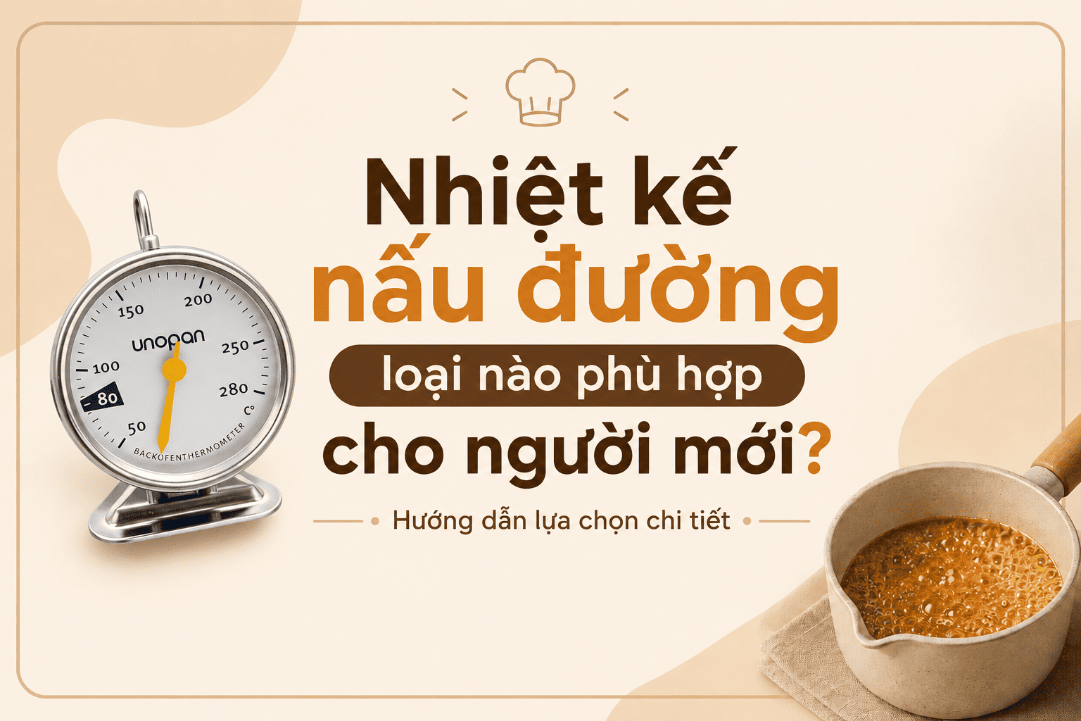 Nhiệt kế nấu đường loại nào phù hợp cho người mới? Hướng dẫn lựa chọn chi tiết