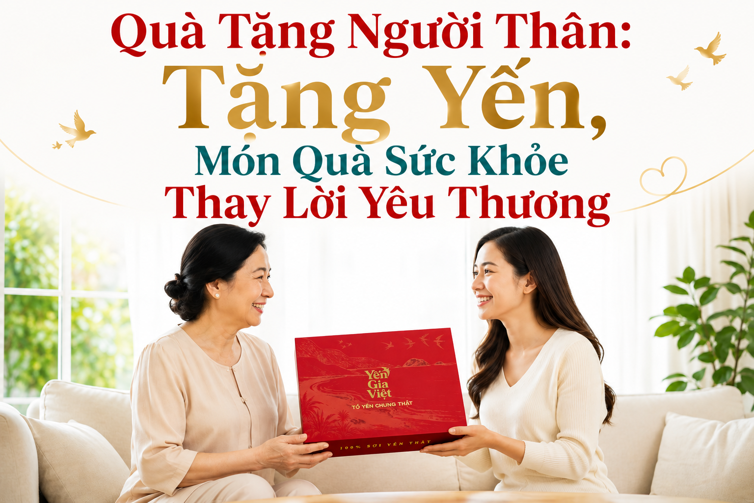 Quà Tặng Người Thân: Tặng Yến, Món Quà Sức Khỏe Thay Lời Yêu Thương