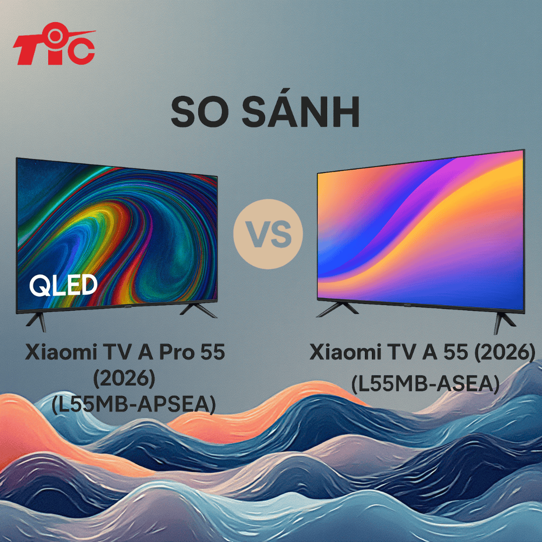 So Sánh Tivi Xiaomi A Pro 55 2026 và A 55 2026: Nên chọn bản Pro?