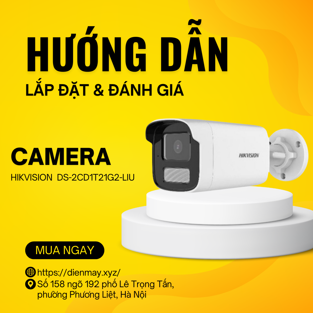 Đánh Giá & Hướng Dẫn Lắp Đặt Camera HIKVISION DS-2CD1T21G2-LIU