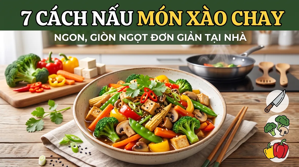 7 Cách nấu món xào chay ngon, giòn ngọt đơn giản tại nhà