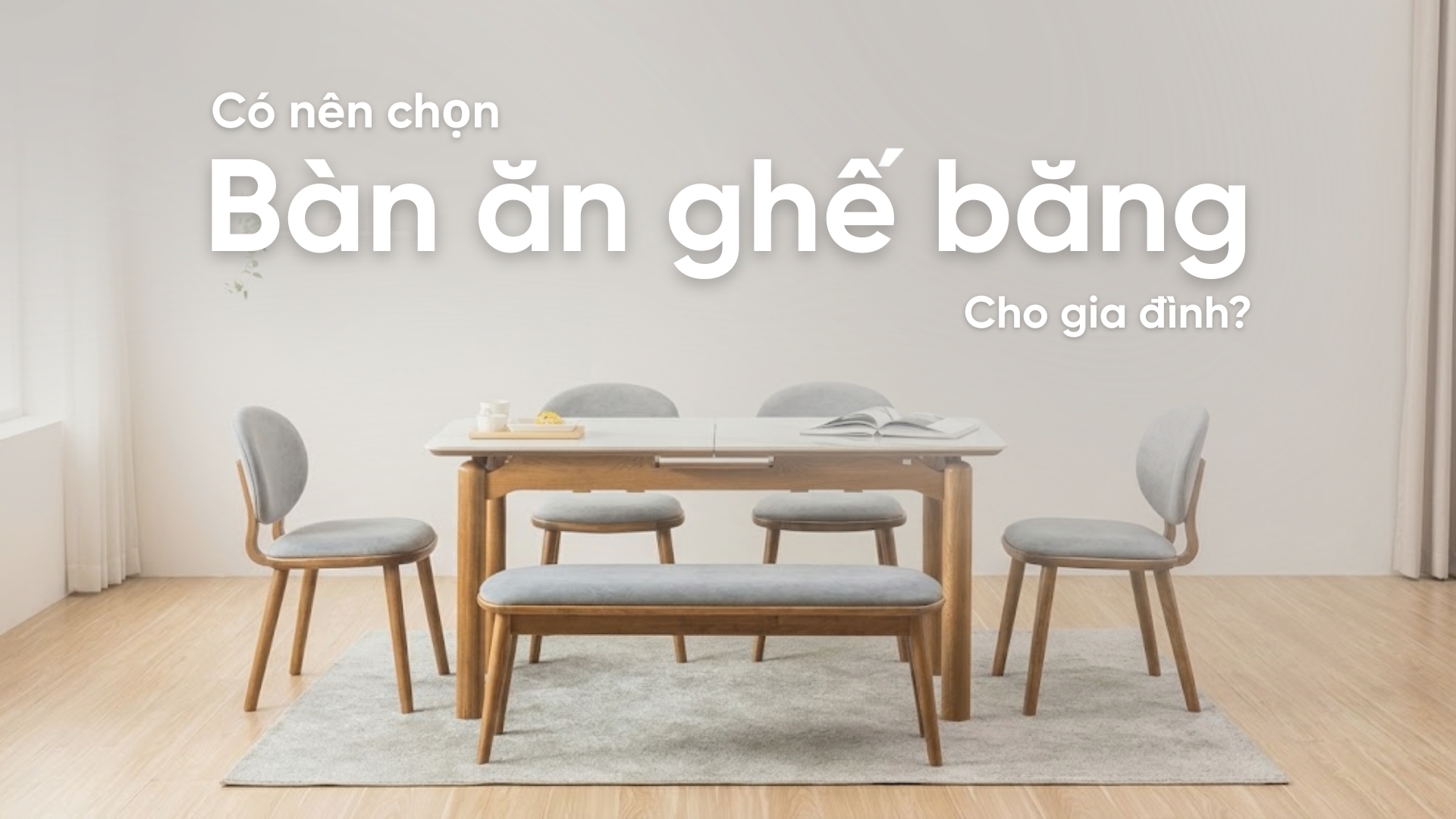 Có nên lựa chọn bàn ăn ghế băng cho gia đình hay không?