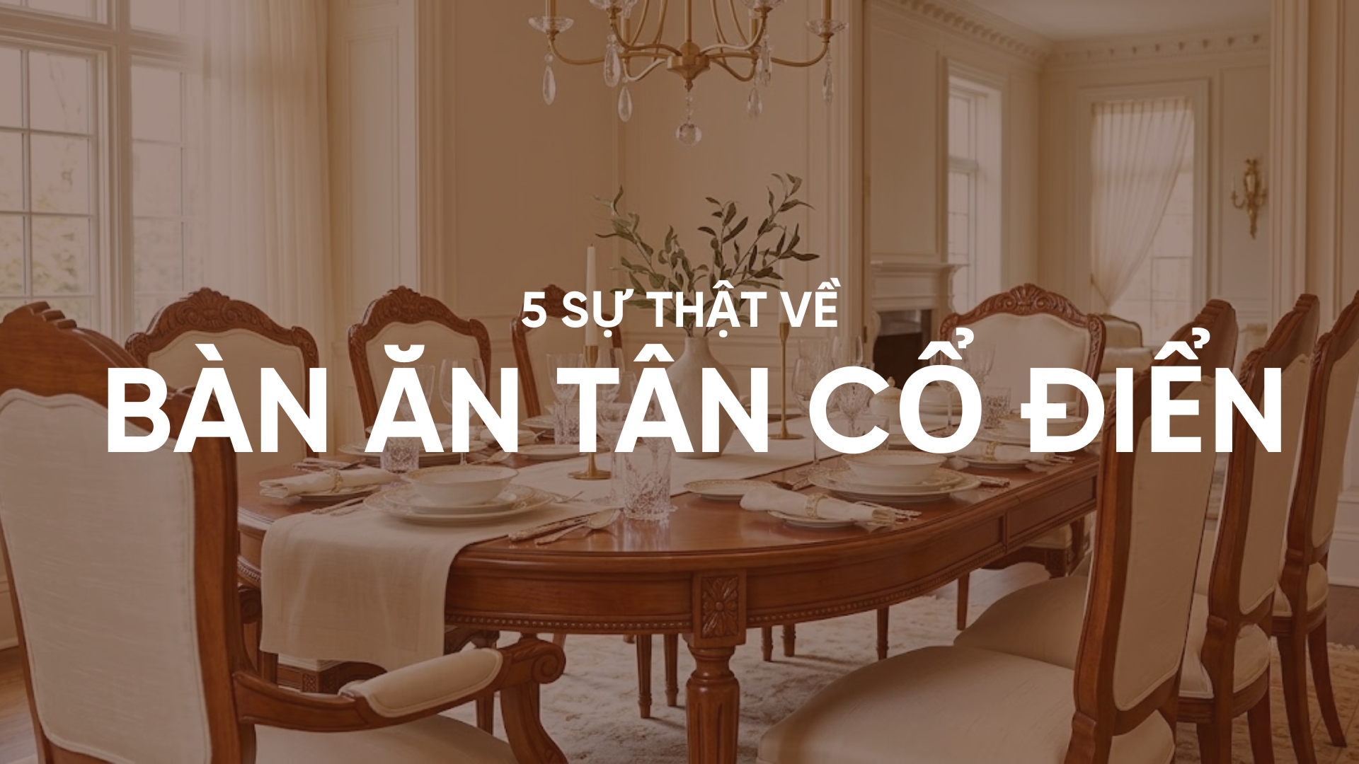 5 Sự thật về bàn ăn tân cổ điển mà nhiều người chưa biết