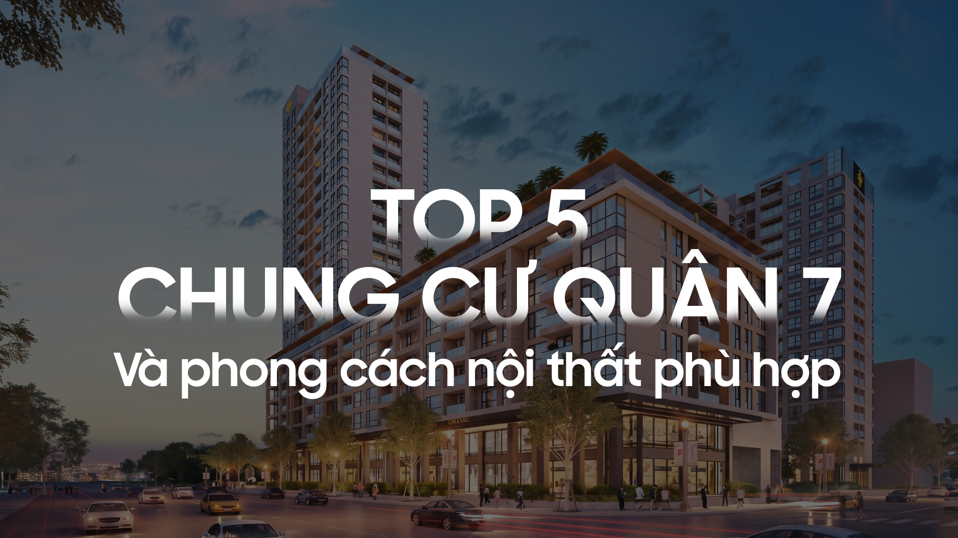 Top 05 chung cư cao cấp Quận 7 và Gợi ý phong cách nội thất phù hợp