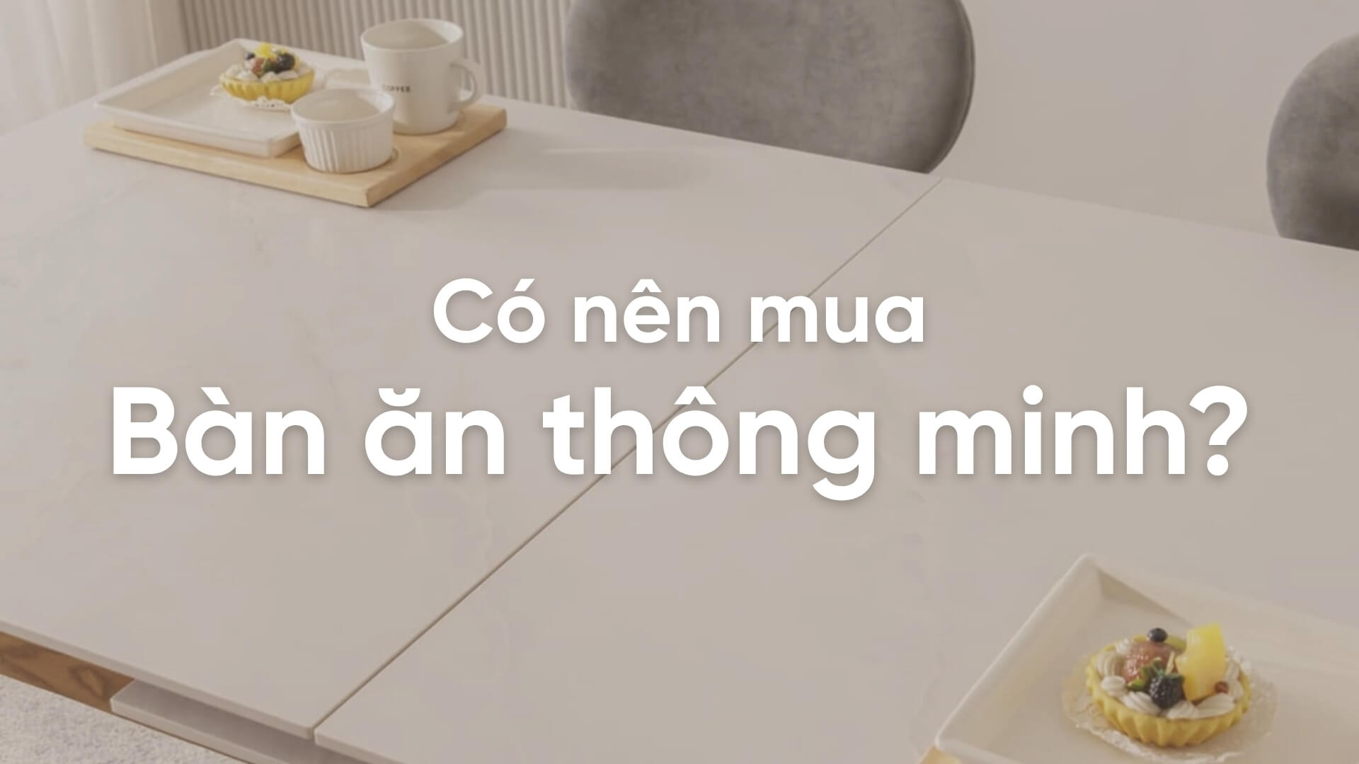 Có nên mua bàn ăn thông minh để tối ưu diện tích phòng ăn?