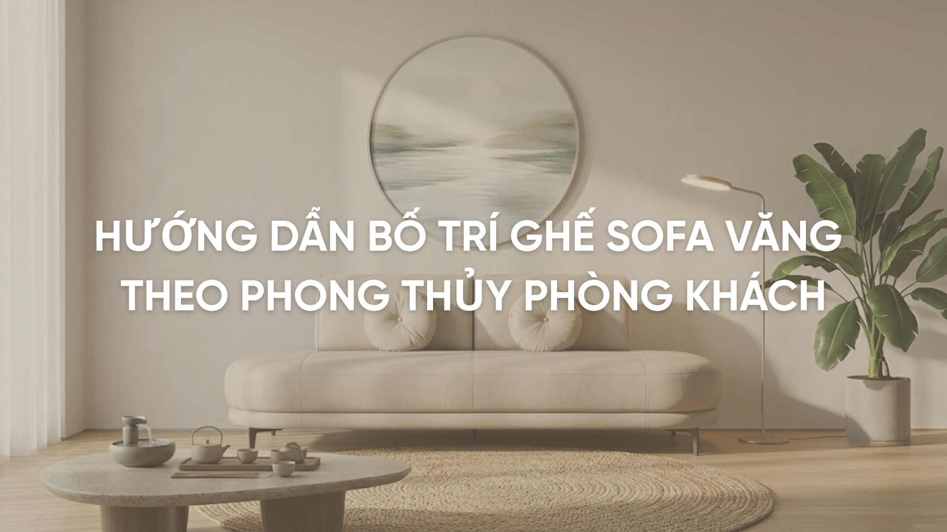 Hướng dẫn bố trí ghế sofa văng theo phong thủy phòng khách