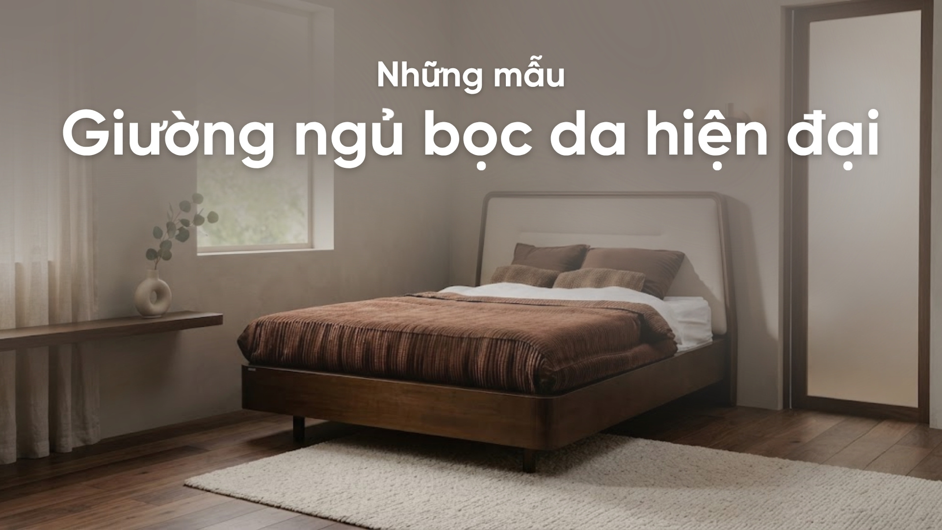 Những mẫu giường ngủ bọc da hiện đại, bền đẹp và đáng mua