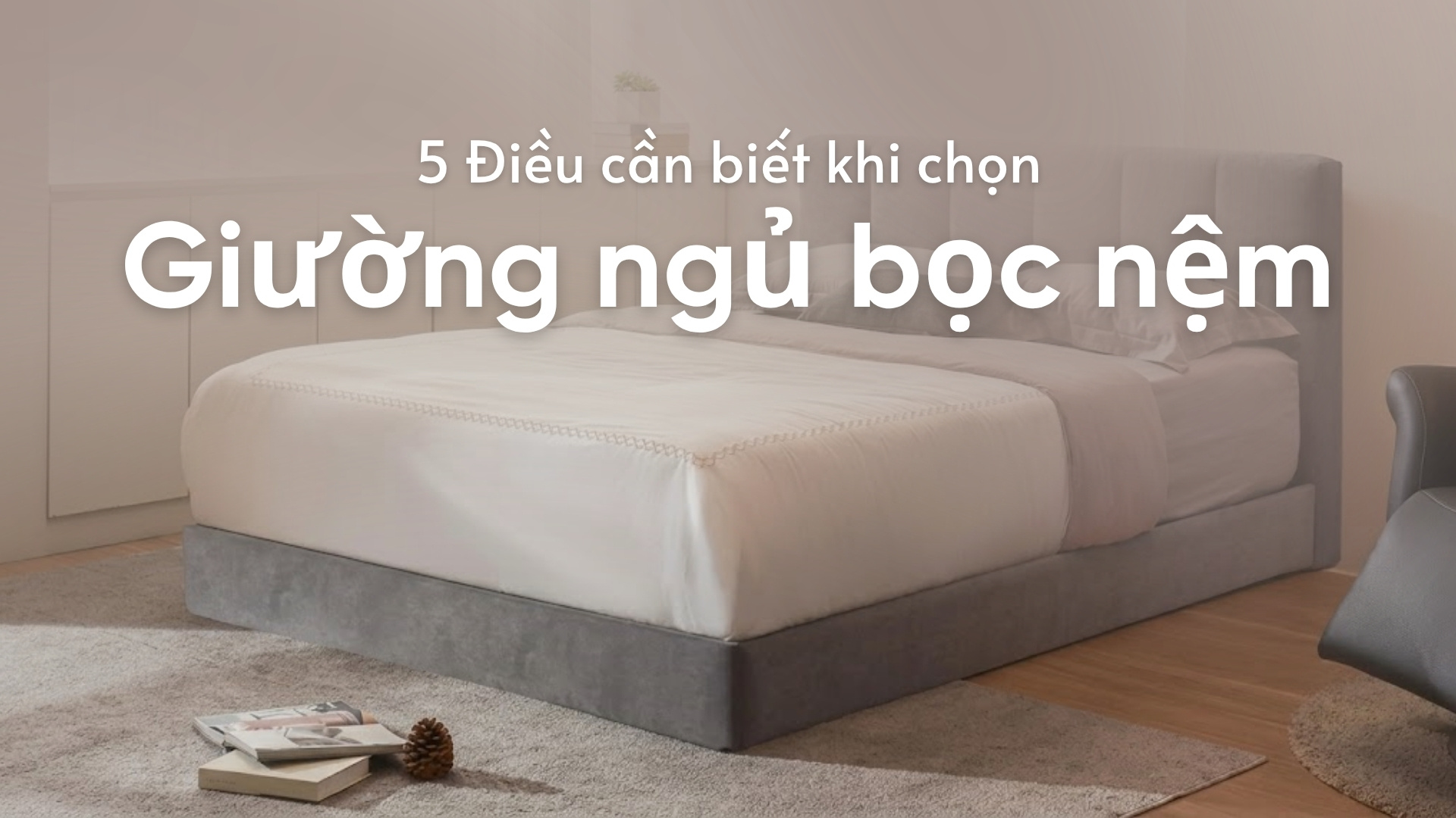 5 Điều cần biết khi chọn giường ngủ bọc nệm cho gia đình