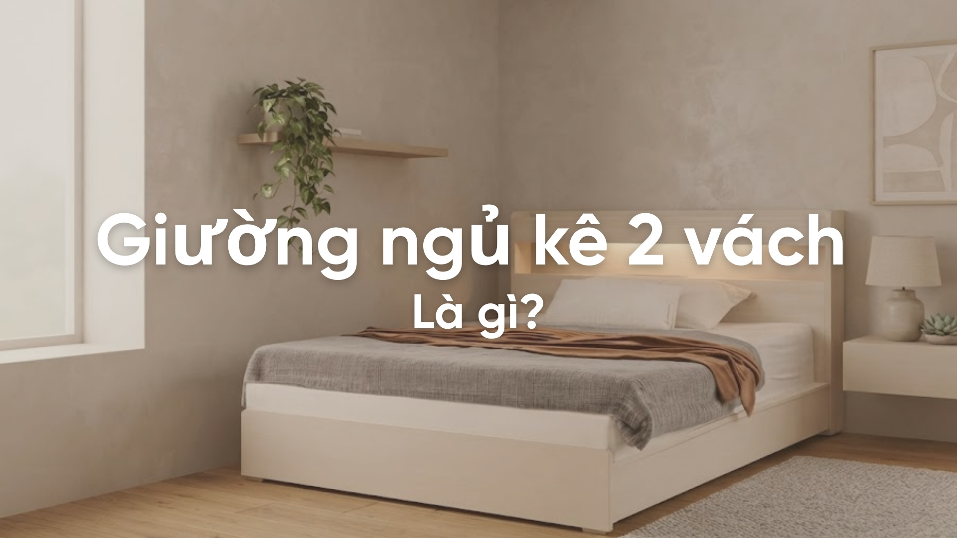 Giường ngủ kê 2 vách là gì và cách bố trí sao cho hợp lý