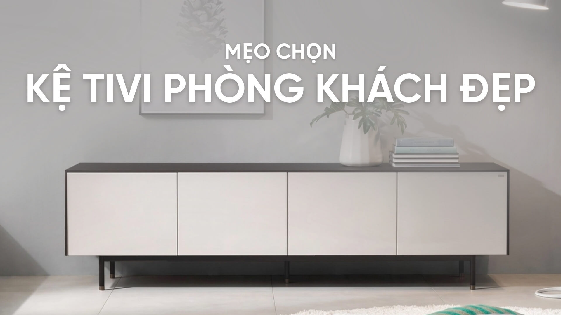5 Mẹo chọn kệ tivi phòng khách đẹp hợp với sofa và bàn trà