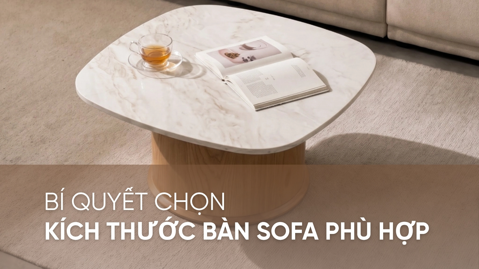 Bí quyết chọn kích thước bàn sofa phù hợp cho phòng khách