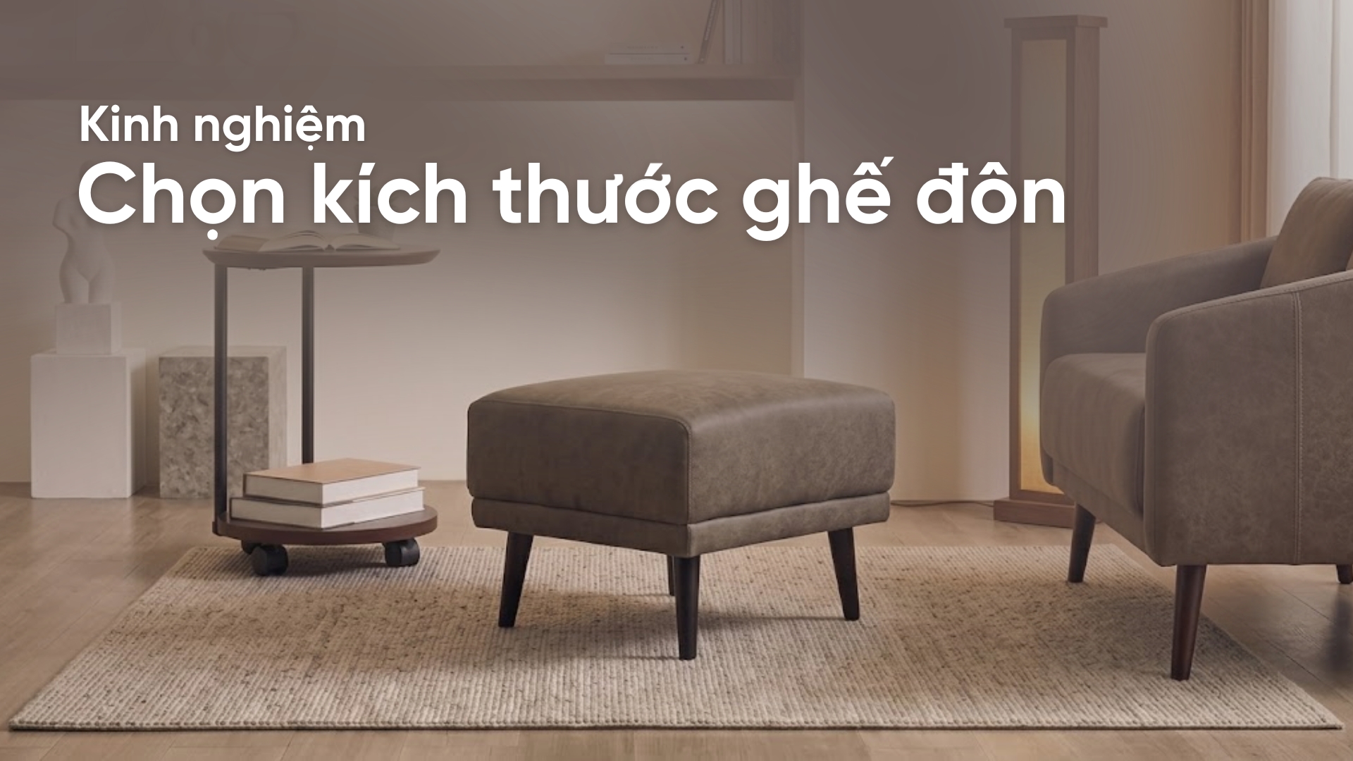 Kinh nghiệm chọn kích thước ghế đôn cân đối với ghế sofa