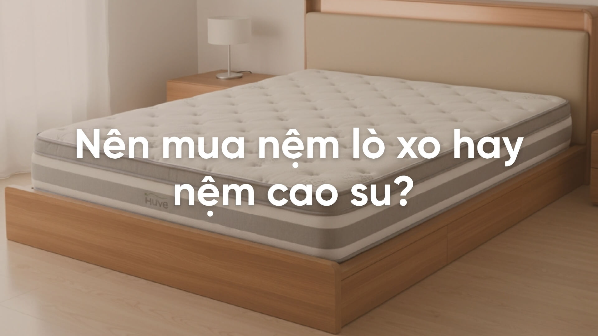 Nên mua nệm lò xo hay nệm cao su để có giấc ngủ ngon hơn?