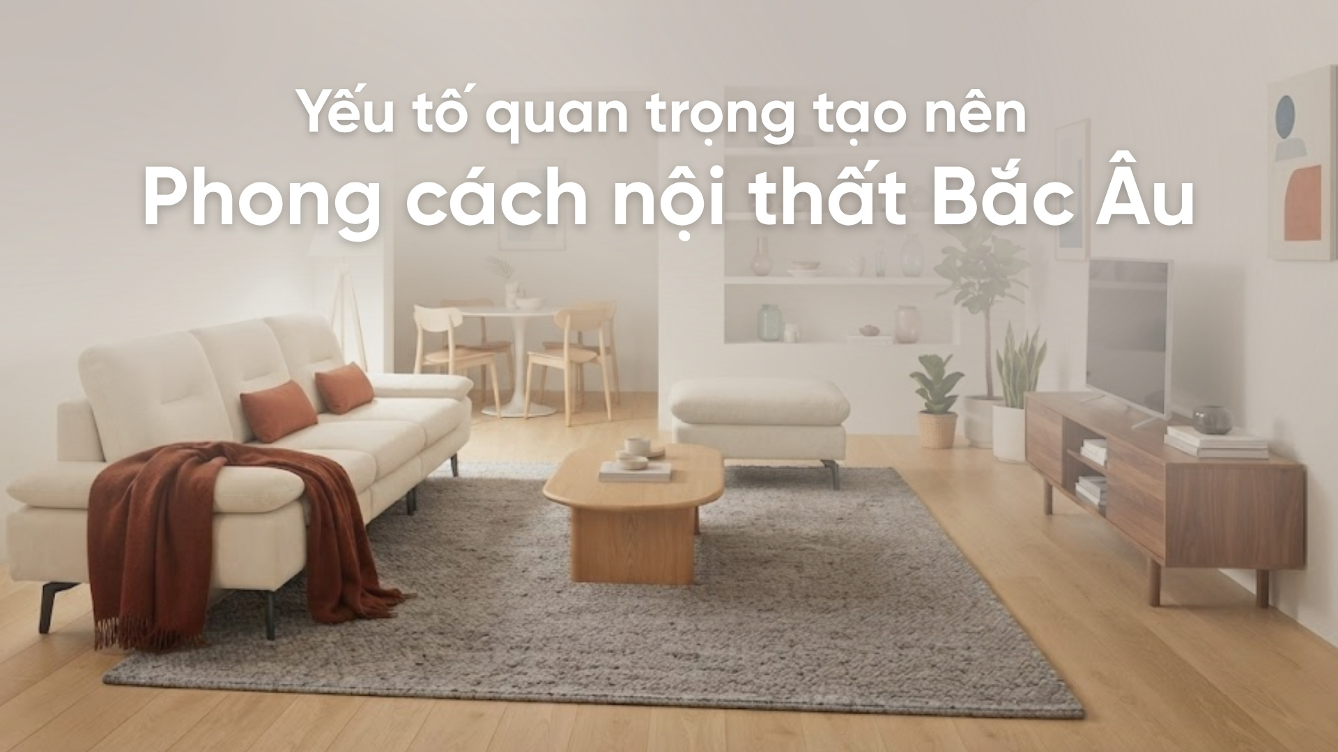 Những yếu tố quan trọng tạo nên phong cách nội thất Bắc Âu