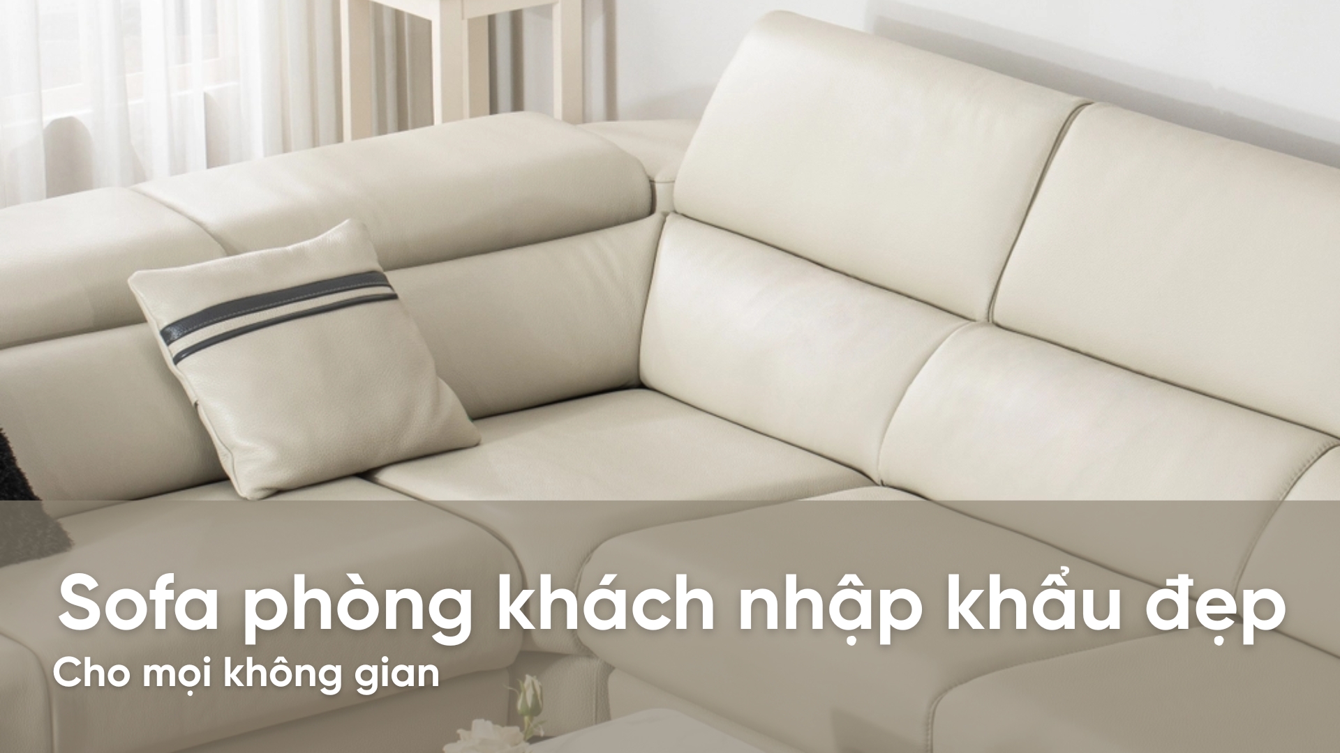 8 Mẫu sofa phòng khách nhập khẩu đẹp cho mọi không gian