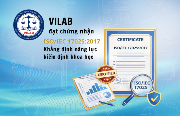 VILAB đạt chứng nhận ISO/IEC 17025:2017 | Khẳng định năng lực kiểm định khoa học