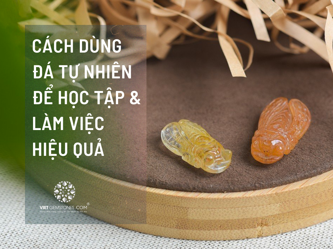 Cách dùng đá tự nhiên để học tập và làm việc hiệu quả