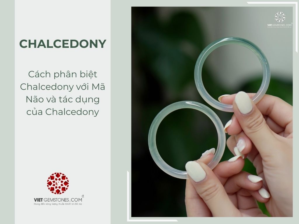 Cách phân biệt Chalcedony với Mã não và tác dụng của Chalcedony