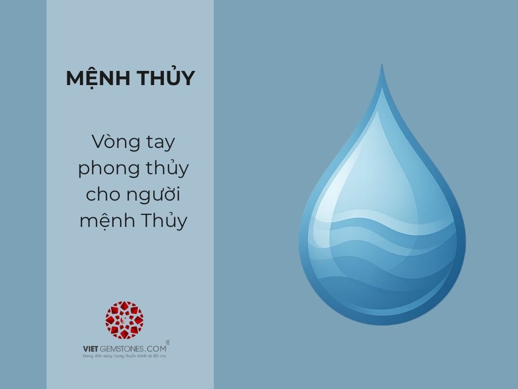 Vòng tay phong thủy cho người mệnh Thủy: Chọn đá và màu sắc thế nào?
