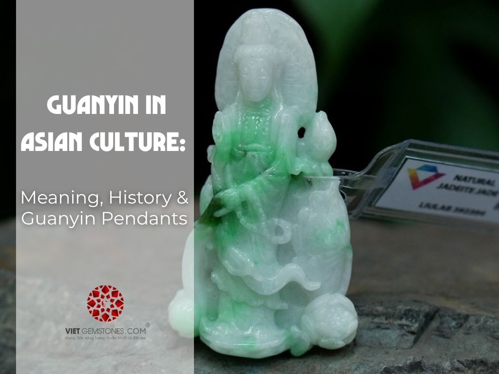 Guanyin in Asian Culture: Meaning, History & Guanyin Pendants