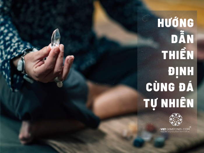 Hướng dẫn thiền định cùng đá tự nhiên.