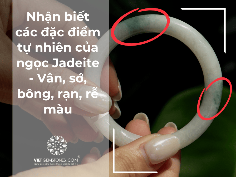 Nhận biết các đặc điểm tự nhiên của ngọc Jadeite - Vân, sớ, bông, rạn, rễ màu