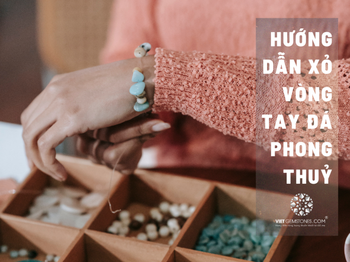 Hướng dẫn xâu, kết chuỗi hạt vòng tay đá phong thủy