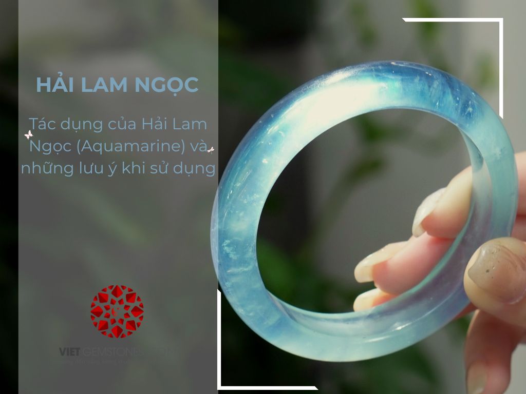 Tác dụng của Ngọc Hải lam (Aquamarine) và những lưu ý khi sử dụng