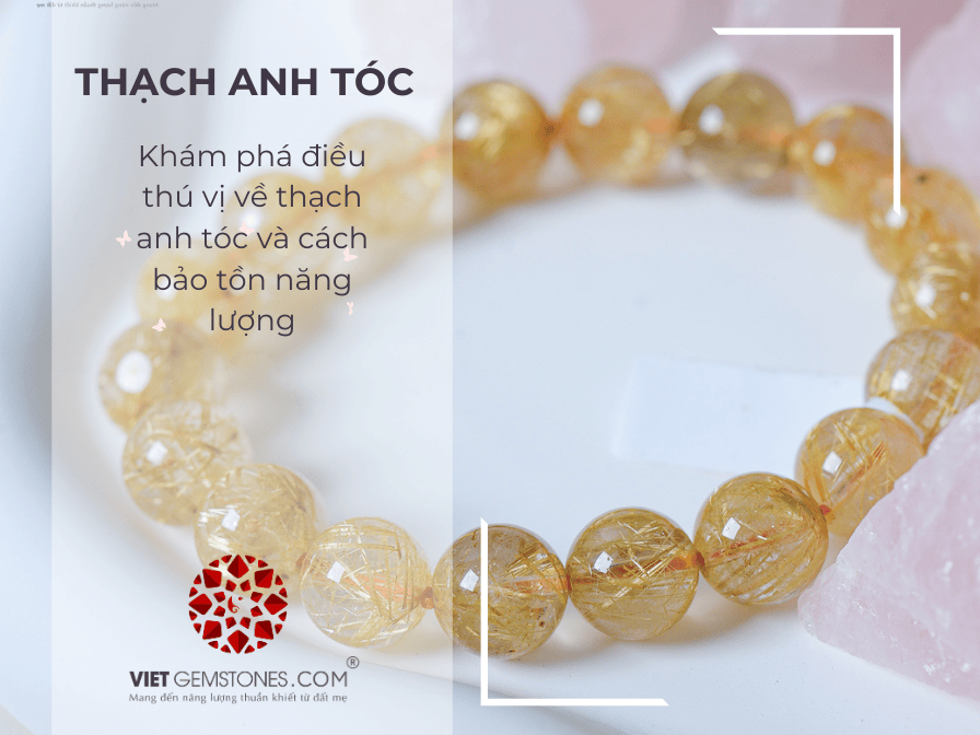 Khám phá điều thú vị về thạch anh tóc và cách bảo tồn năng lượng