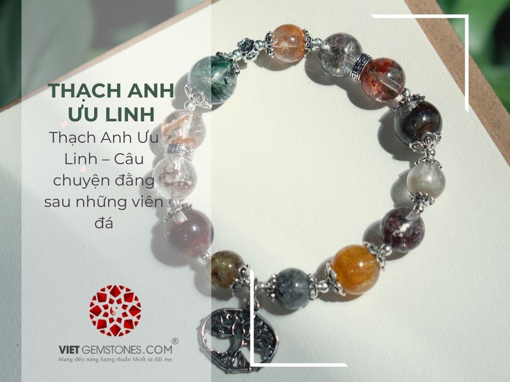 Thạch Anh Ưu Linh – Câu chuyện đằng sau những viên đá