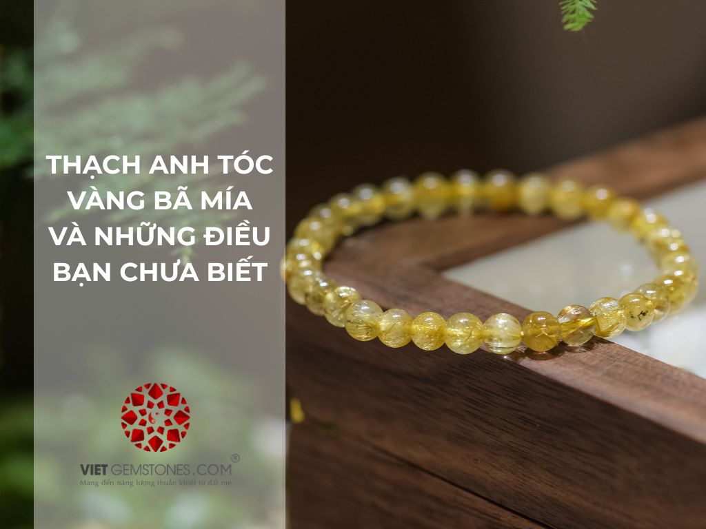 Thạch anh tóc vàng bã mía và những điều bạn chưa biết