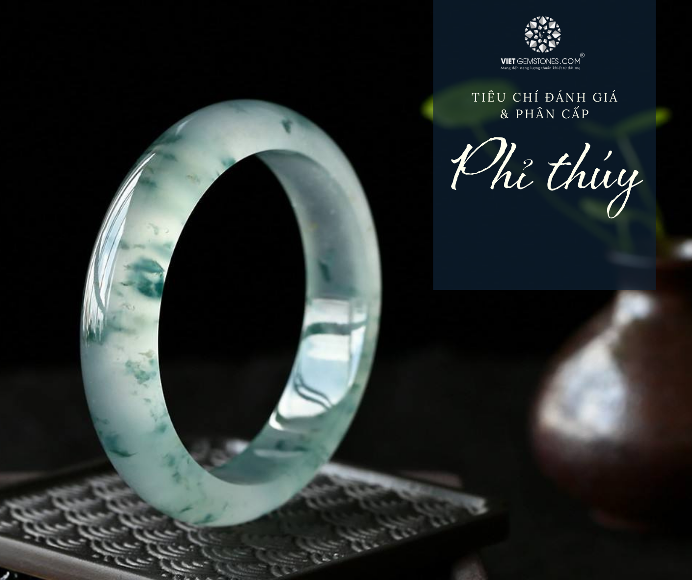 Tiêu chí đánh giá phẩm chất và phân cấp ngọc Phỉ Thúy