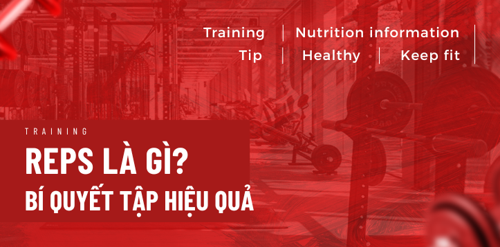 REPS LÀ GÌ ? BÍ QUYẾT TẬP LUYỆN HIỆU QUẢ