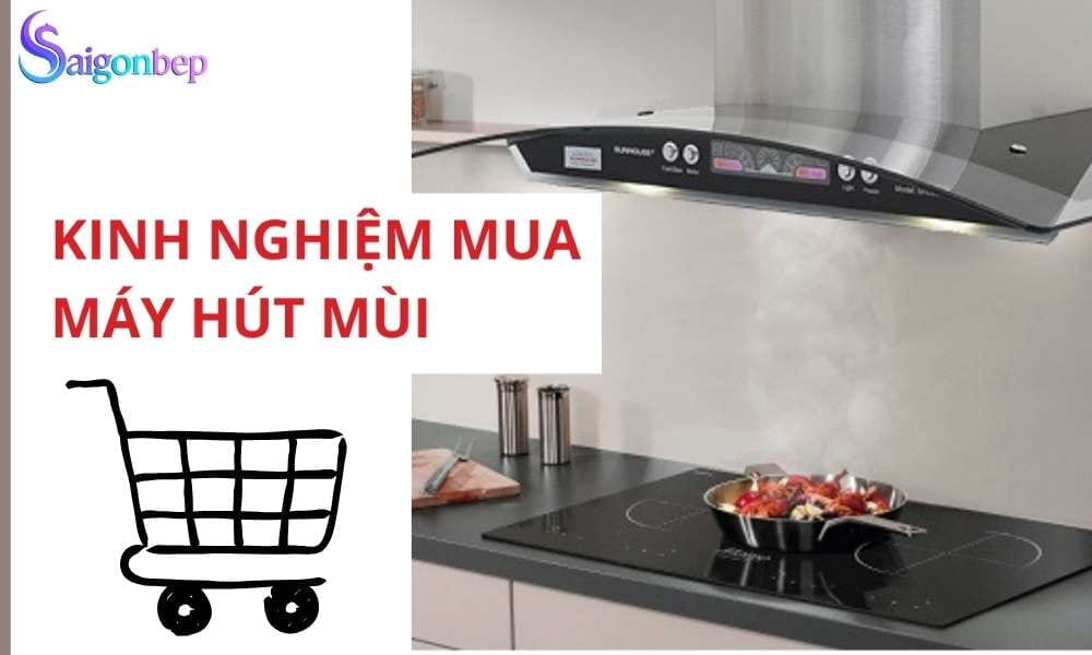 Máy hút mùi bếp loại nào tốt? Những điều nhất định phải biết khi mua