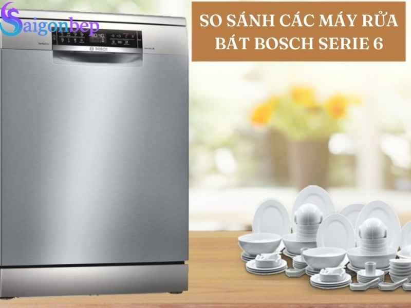 So sánh 3 mã máy rửa chén bosch series 6 hot hiện nay