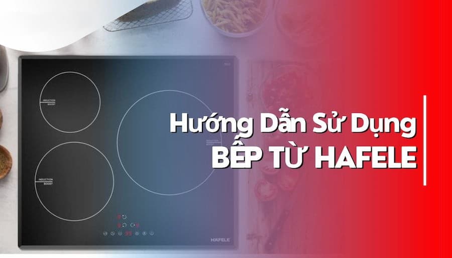 hướng dẫn sử dụng bếp từ Hafele