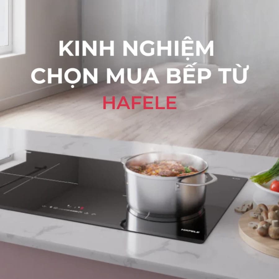 kinh nghiệm chọn mua bếp từ Hafele
