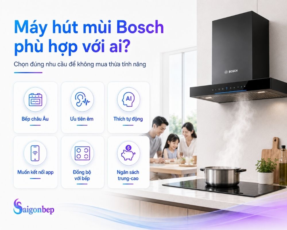 Liệu máy hút mùi Bosch có phù hợp với gia đình bạn